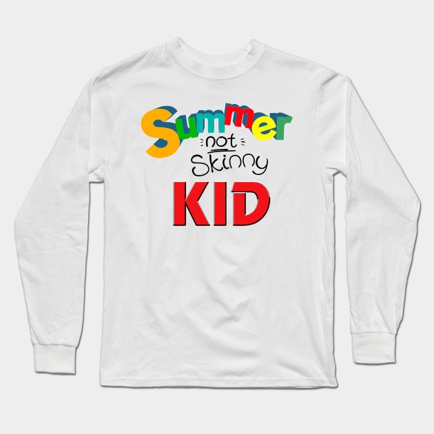 Summer not skinny kid, Funny kid gifts Long Sleeve T-Shirt by ReneeM